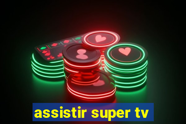 assistir super tv